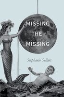 Stephanie Sellars - Missing the Missing, Häftad