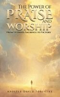 David Forsythe - Power Of Praise And Worship From Ultimate Sacrifice To Victory, Inbunden