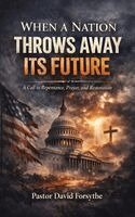 David Forsythe - When a Nation throws Away Its Future, Inbunden