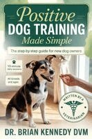 Brian Kennedy DVM - Positive Dog Training Made Simple, Häftad