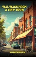 Warren Robinson - Tall Tales from a Tiny Town A Collection of Funny Stories, Inbunden
