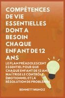 Bennett Munoz - Compétences de Vie Essentielles Dont A Besoin Chaque Enfant De 12 Ans, Häftad