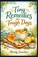 Mindy Sanchez - Tiny Remedies for Tough Days, Häftad