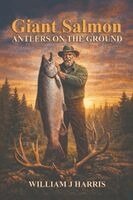 William J Harris - Giant Salmon Antlers On the Ground, Häftad