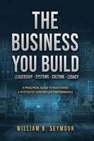 William B Seymour - Business You Build, Inbunden