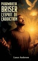 Lance Anderson - Pharmakeia Briser L'Esprit De L'Addiction, Inbunden