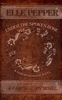 Elle Pepper - Under the Spoken Rose, Häftad. Tillgänglighet: Lägg i varukorg