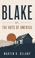 Martin R Delany - Blake; or, The Huts of America, Inbunden