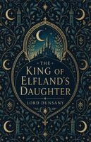 Edward John Moreton Dunsany - King of Elfland's Daughter, Häftad
