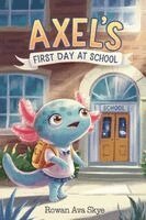 Rowan Ava Skye - Axel's First Day at School, Häftad