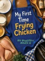 Bunszell Bouey - My First Time Frying Chicken, Inbunden