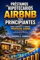 Joseph G Correa - Préstamos Hipotecarios Airbnb para Principiantes, Häftad