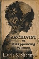 Laurie S Sherman - Archivist of Disappearing Women, Häftad
