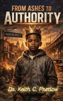 Keith C Pretlow - From Ashes to Authority, Inbunden
