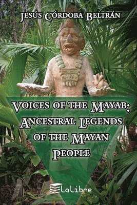 bokomslag Voices of the Mayab: Ancestral Legends of the Mayan People