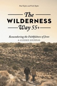 bokomslag The Wilderness Way 55+: Remembering the Faithfulness of Jesus, A Guided Journal