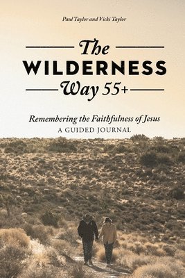 bokomslag The Wilderness Way 55+: Remembering the Faithfulness of Jesus, A Guided Journal