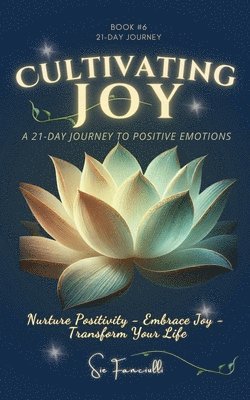 bokomslag Cultivating Joy: A 21-Day Journey to Positive Emotions