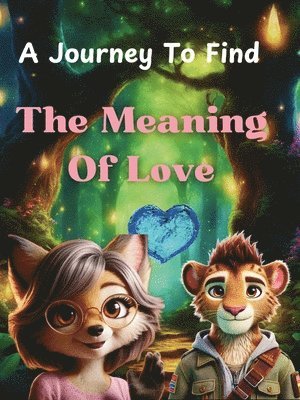 A Journey To Find The Meaning Of Love 1