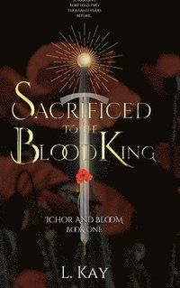 bokomslag Sacrificed To The Blood King: Ichor And Bloom