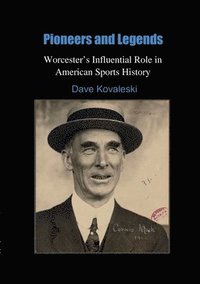 bokomslag Pioneers and Legends: Worcester's Influential Role in American Sports History: