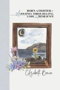 bokomslag Born a Fighter - A Journey Through Love, Loss, and Resilience
