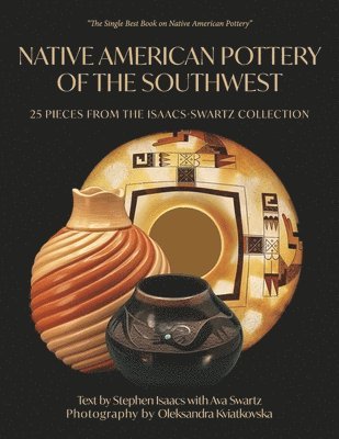 Stephen Isaacs, Ava Swartz Isaacs - Native American Pottery of the Southwest: 25 Pieces from the Isaacs-Swartz Collection, Häftad