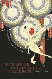 bokomslag Procrastination, Useless Knowledge, and Naked People: A Collection to Brighten Your Day