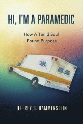 bokomslag Hi, I'm a Paramedic: How a Timid Soul Found Purpose