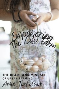 bokomslag Empowering the City Farm: The Heart and Mindset of Urban Farming