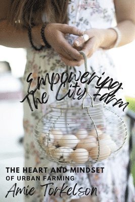 bokomslag Empowering the City Farm: The Heart and Mindset of Urban Farming