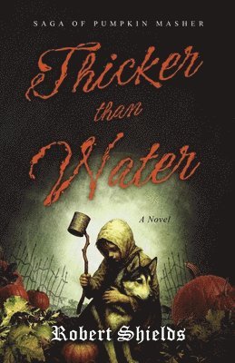 Robert Shields - Thicker Than Water: Saga of Pumpkin Masher, Häftad