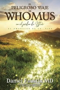 bokomslag El Peligroso Viaje de Whomus En El Jardin de Uter, El Amanecer de la Vida