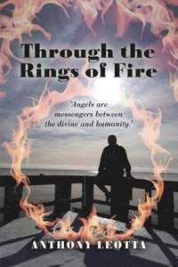 bokomslag Through the Rings of Fire: Angels Are Messengers Between the Divine and Humanity.