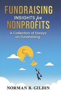 bokomslag Fundraising Insights for Nonprofits: A Collection of Essays on Fundraising