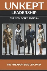 bokomslag Unkept Leadership: The Neglected Topics