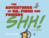 bokomslag The Adventures of Mr. Finch and Friends: Shh! It's a Surprise.