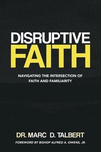 bokomslag Disruptive Faith: Navigating the Intersection of Faith and Familiarity