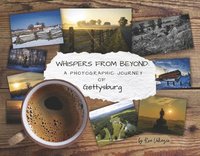 bokomslag Whispers from Beyond: A Photographic Journey of Gettysburg