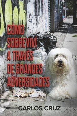 Carlos Cruz - Cómo Sobreviví a Través de Grandes Adversidades, Häftad