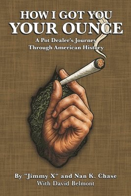 X., David Belmont, X, Nan K Chase - How I Got You Your Ounce: A Pot Dealer's Journey Through American History, Häftad