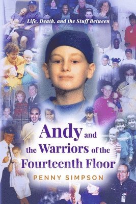 Andy and the Warriors of the Fourteenth Floor: Life, Death, and the Stuff Between