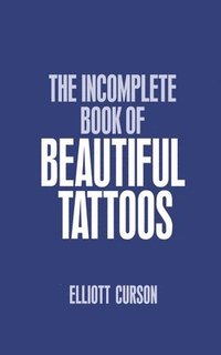 bokomslag The Incomplete Book of Beautiful Tattoos
