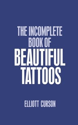 bokomslag The Incomplete Book of Beautiful Tattoos