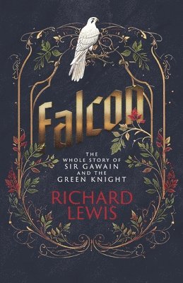 Falcon: The Whole Story of Sir Gawain and the Green Knight