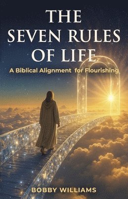 Bobby Williams - The Seven Rules of Life: A Biblical Alignment for Flourishing, Häftad