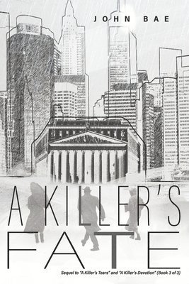 A Killer's Fate: Sequel to a Killer's Tears and a Killer's Devotion (Book 3 of 3)
