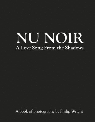 Philip Wright - NU Noir: A Love Song from the Shadows, Inbunden
