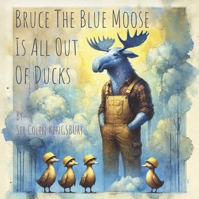 Bruce the Blue Moose Is All Out of Ducks
