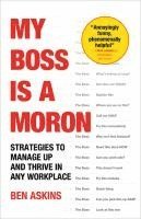 bokomslag My Boss Is a Moron: Strategies to Manage Up and Thrive in Any Workplace